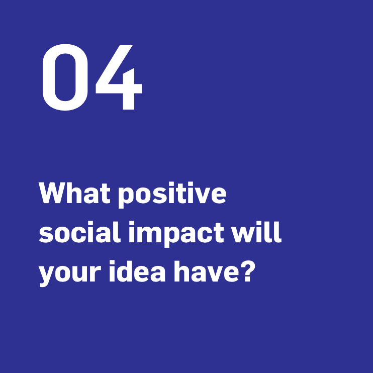 What positive social impact will your idea have? What positive social impact will your idea have?